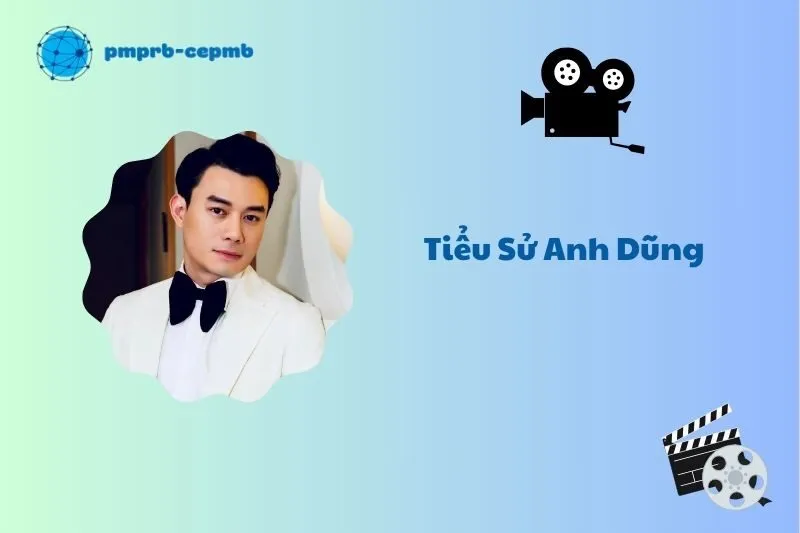 Tiểu sử Anh Dũng 2025: Hành trình sự nghiệp và đời tư
