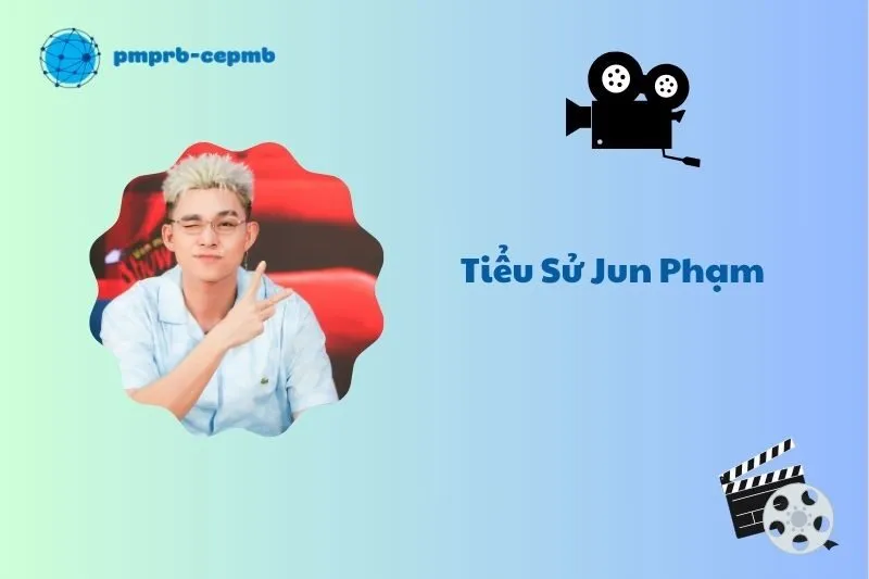 Tiểu sử Jun Phạm 2025: Sự nghiệp, gia đình và thành tựu nổi bật