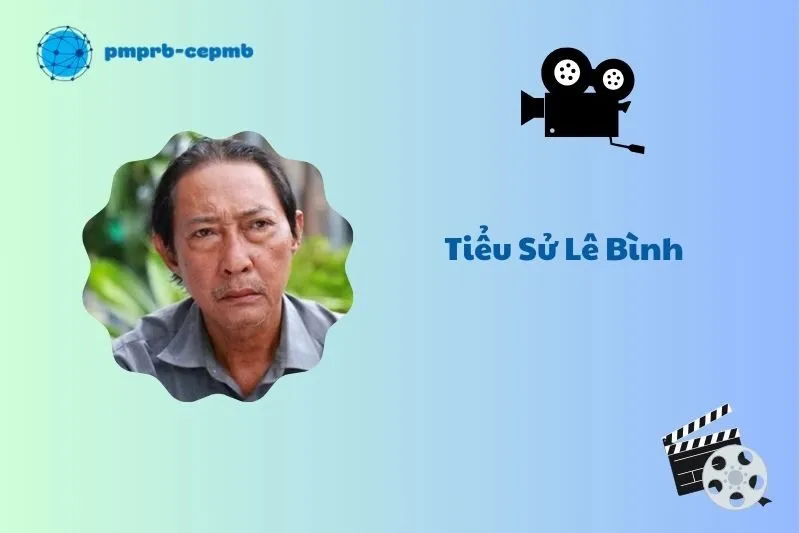 Tiểu sử Lê Bình 2025: Cuộc đời và sự nghiệp diễn viên tài hoa