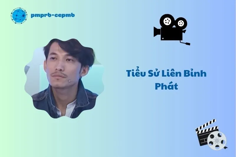 Tiểu sử Liên Bỉnh Phát 2025: Hành trình sự nghiệp và giải thưởng