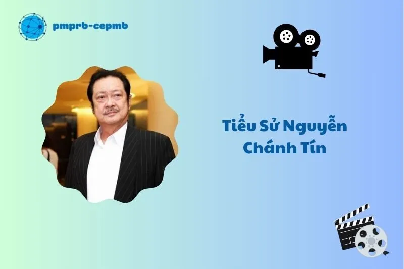 Tiểu sử Nguyễn Chánh Tín 2025: Hành trình sự nghiệp huyền thoại