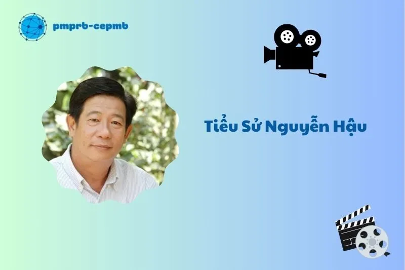 Tiểu sử Nguyễn Hậu 2025: Hành trình sự nghiệp và cuộc đời