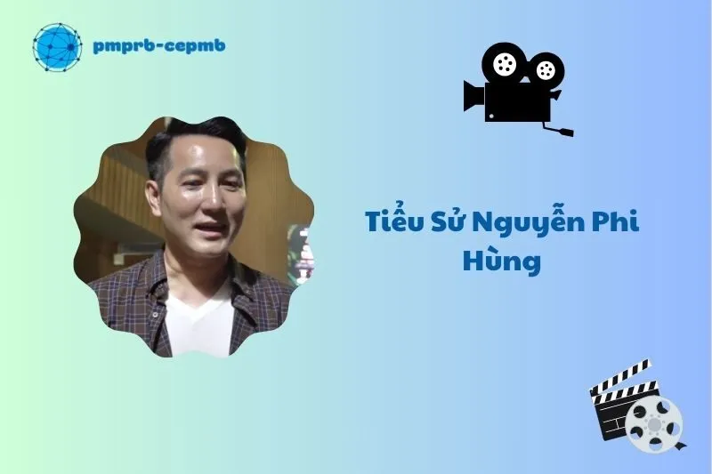 Tiểu sử Nguyễn Phi Hùng 2025: Cuộc đời và sự nghiệp đáng nhớ