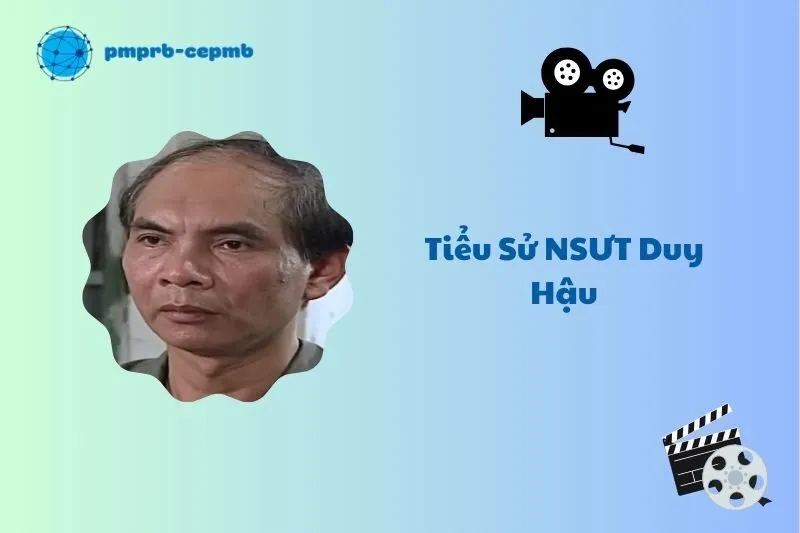 Tiểu sử NSƯT Duy Hậu 2025: Cuộc đời và sự nghiệp nổi bật