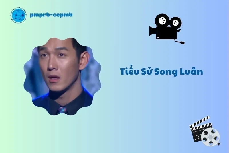 Tiểu sử Song Luân 2025: Hành trình sự nghiệp và vai diễn nổi bật