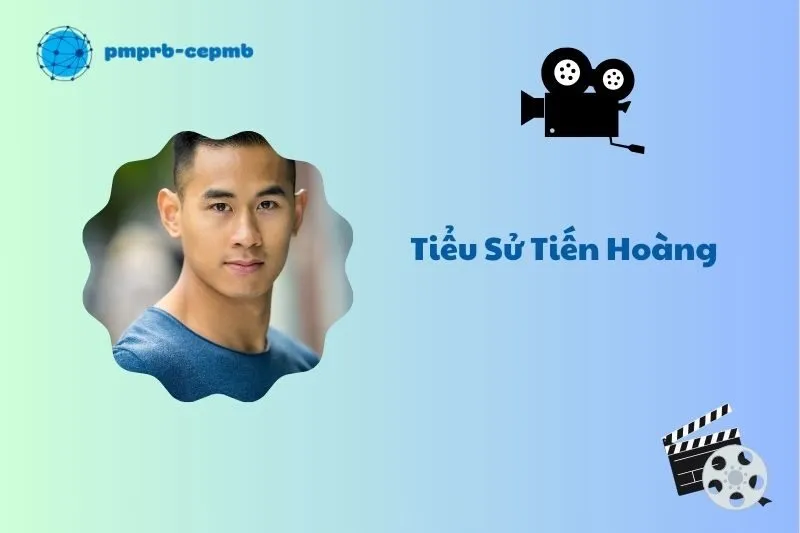 Tiểu sử Tiến Hoàng 2025: Hành trình sự nghiệp ấn tượng