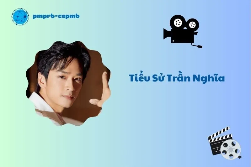 Tiểu sử Trần Nghĩa 2025: Hành trình sự nghiệp của nam diễn viên