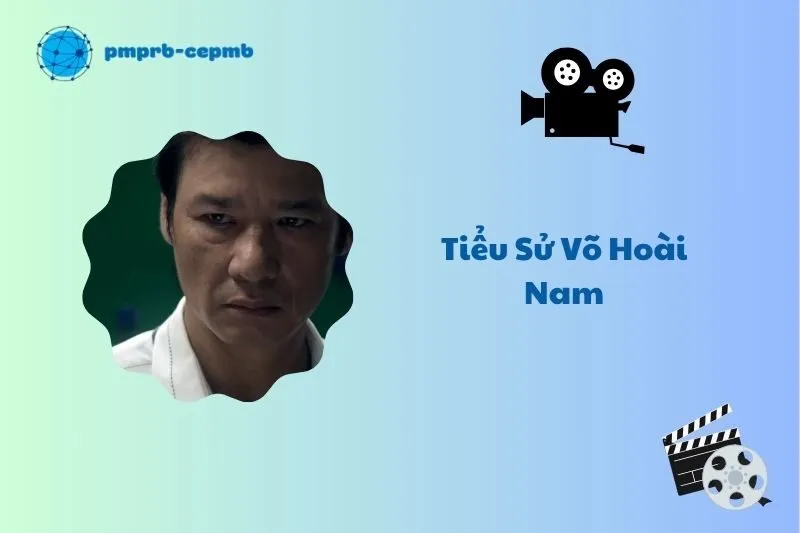 Tiểu sử Võ Hoài Nam 2025: Sự nghiệp và vai diễn đáng nhớ