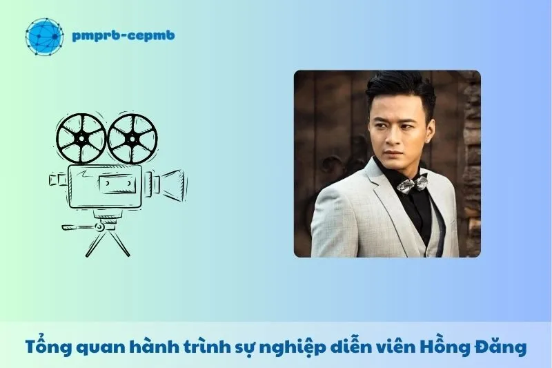 Tổng quan hành trình sự nghiệp diễn viên Hồng Đăng