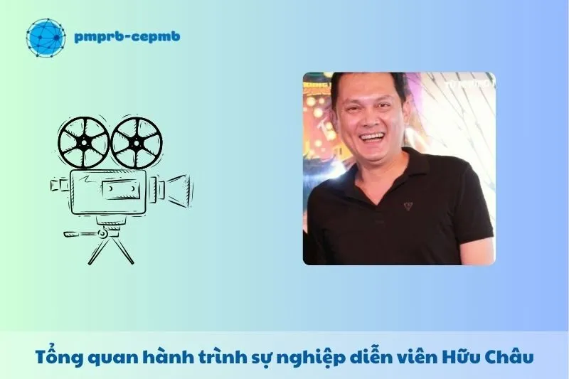 Tổng quan hành trình sự nghiệp diễn viên Hữu Châu