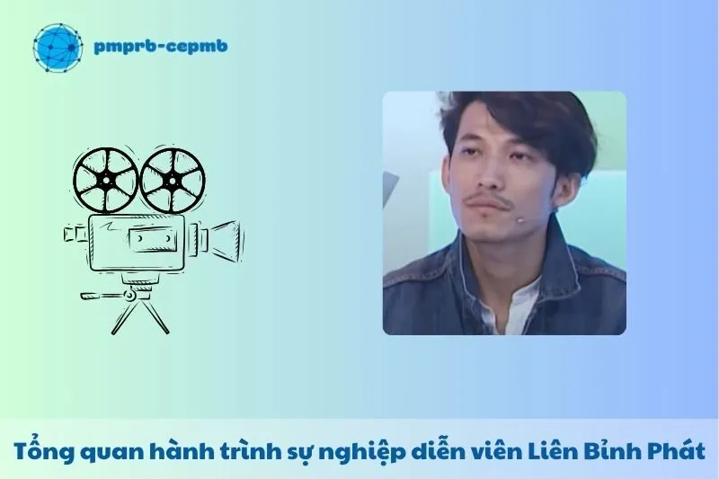Tổng quan hành trình sự nghiệp diễn viên Liên Bỉnh Phát
