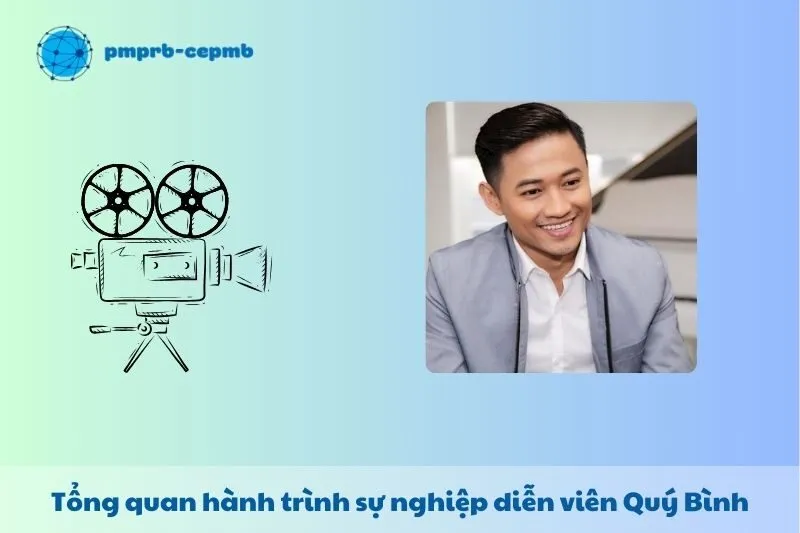 Tổng quan hành trình sự nghiệp diễn viên Quý Bình