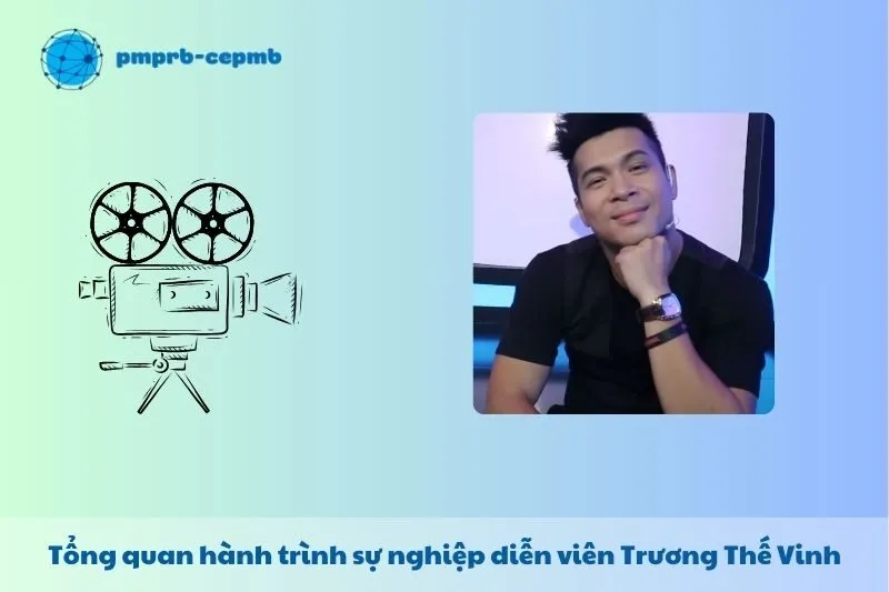Tổng quan hành trình sự nghiệp Trương Thế Vinh