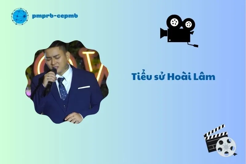 Tiểu sử Hoài Lâm 2025: Sự nghiệp, đời tư và thành tựu nổi bật