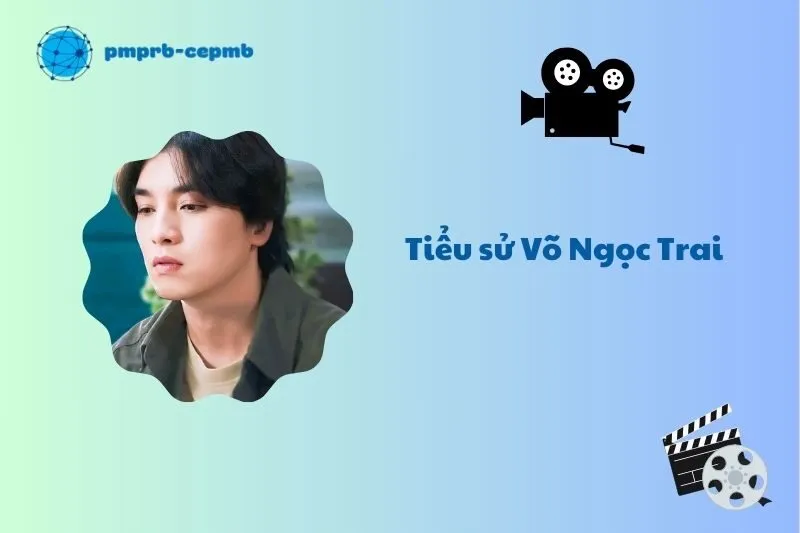 Tiểu sử Võ Ngọc Trai 2025: Hành trình sự nghiệp và đời tư