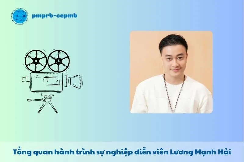 Tổng quan hành trình sự nghiệp Lương Mạnh Hải